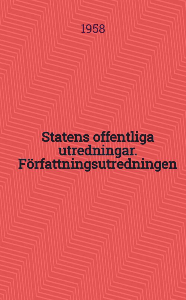 Statens offentliga utredningar. Författningsutredningen