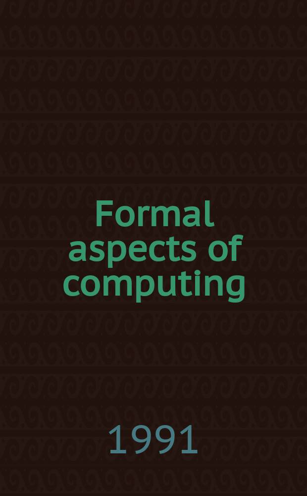 Formal aspects of computing : The Intern. j. of formal methods