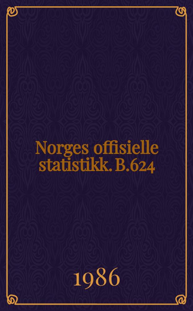 Norges offisielle statistikk. B.624