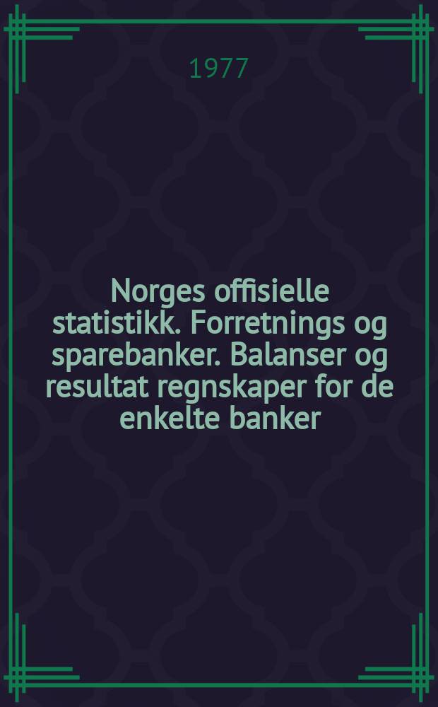 Norges offisielle statistikk. Forretnings og sparebanker. Balanser og resultat regnskaper for de enkelte banker