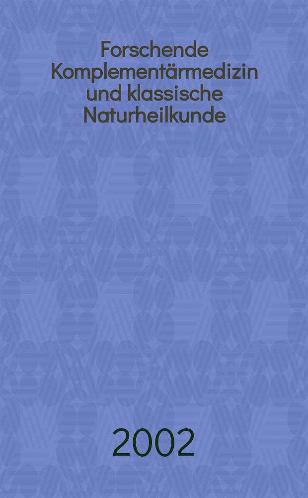 Forschende Komplementärmedizin und klassische Naturheilkunde : Offiz. Organ der Schweiz. med. Ges. für Phytotherapie. Bd.9, H.4