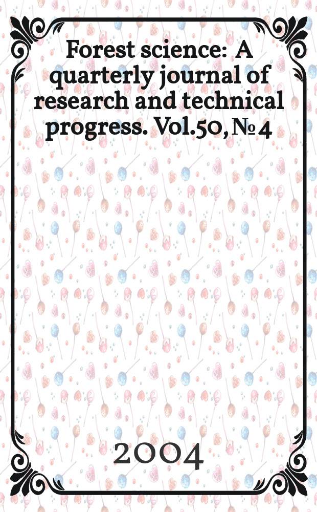 Forest science : A quarterly journal of research and technical progress. Vol.50, №4