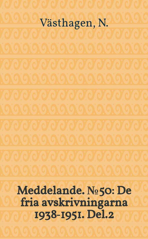 Meddelande. №50 : De fria avskrivningarna 1938-1951. Del.2