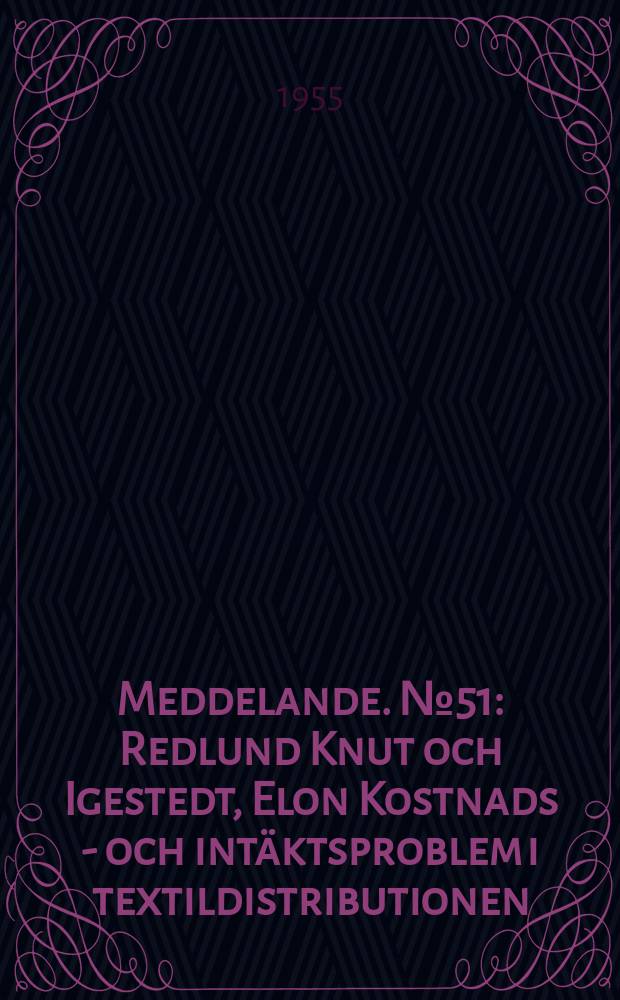 Meddelande. №51 : Redlund Knut och Igestedt, Elon Kostnads - och intäktsproblem i textildistributionen