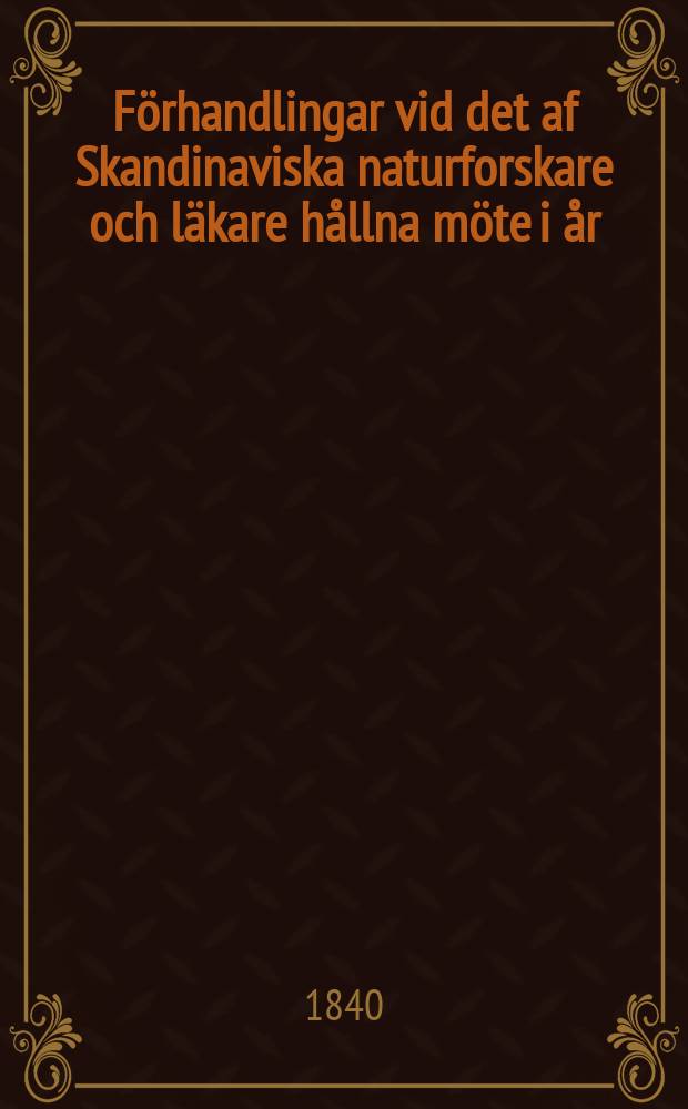 F&ouml;rhandlingar vid det af Skandinaviska naturforskare och l&auml;kare h&aring;llna m&ouml;te i &aring;r
