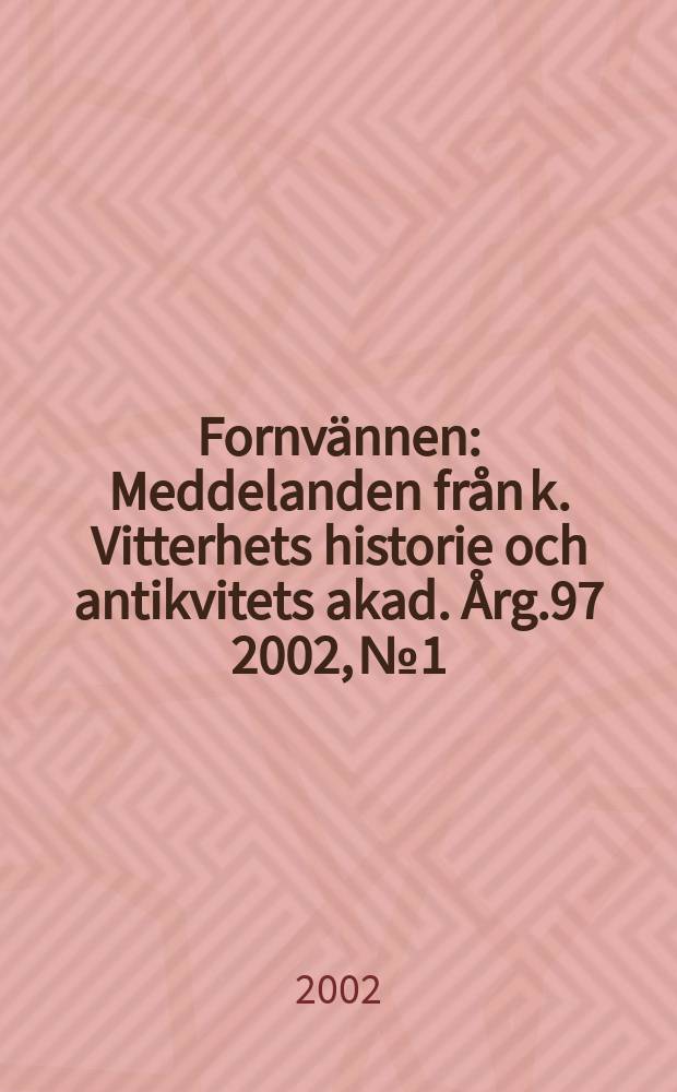 Fornvännen : Meddelanden från k. Vitterhets historie och antikvitets akad. Årg.97 2002, №1