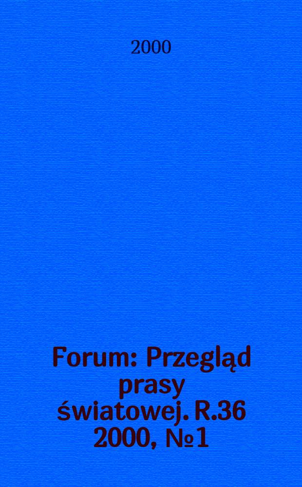 Forum : Przegląd prasy światowej. R.36 2000, №1(1766)