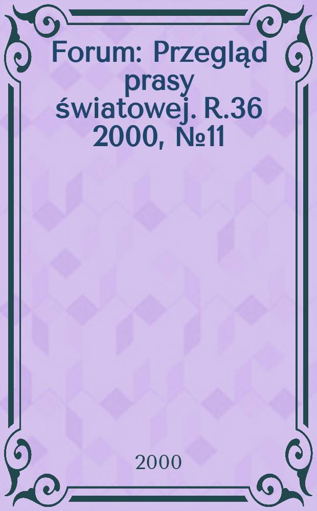 Forum : Przegląd prasy światowej. R.36 2000, №11(1776)