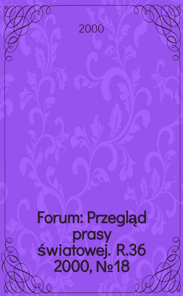 Forum : Przegląd prasy światowej. R.36 2000, №18(1783)