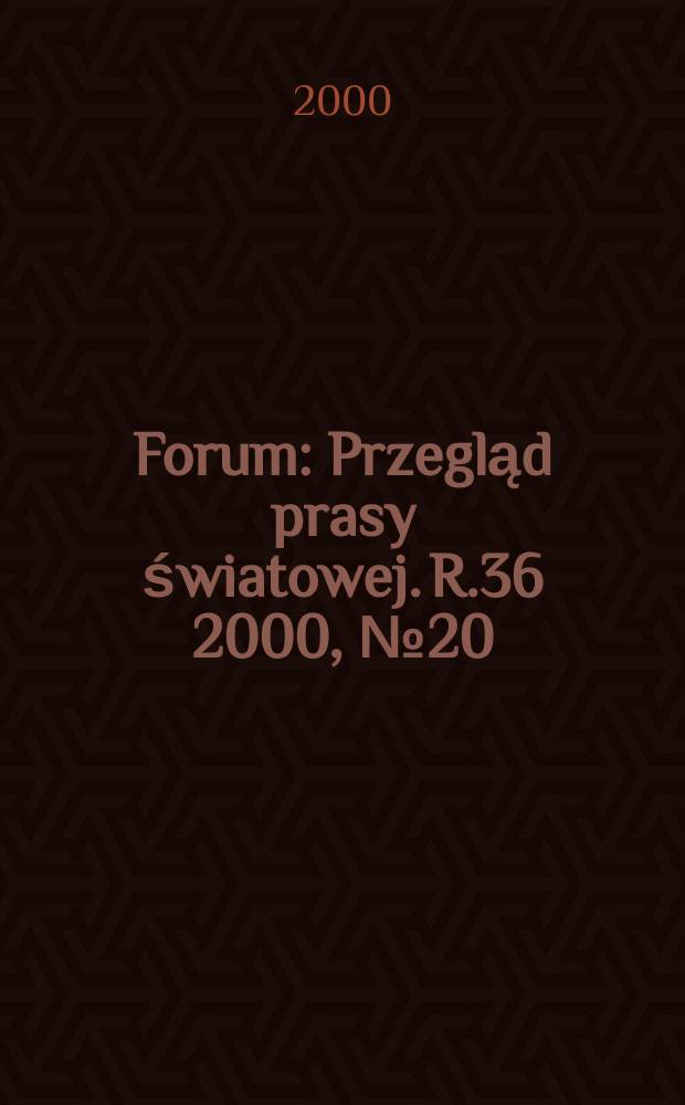 Forum : Przegląd prasy światowej. R.36 2000, №20(1785)