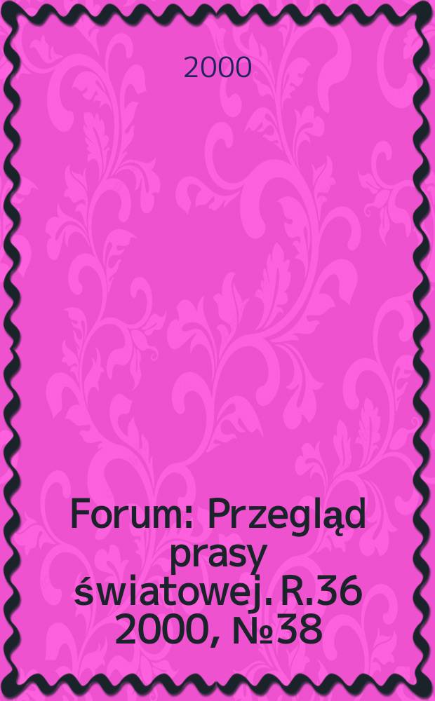 Forum : Przegląd prasy światowej. R.36 2000, №38(1803)