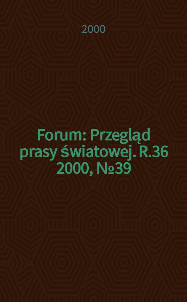 Forum : Przegląd prasy światowej. R.36 2000, №39(1804)