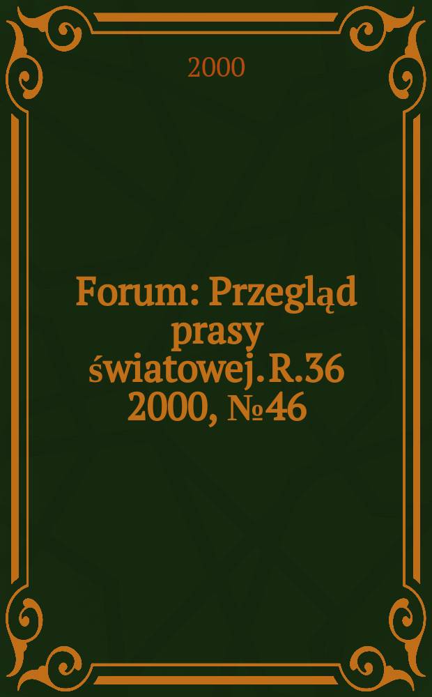 Forum : Przegląd prasy światowej. R.36 2000, №46(1811)