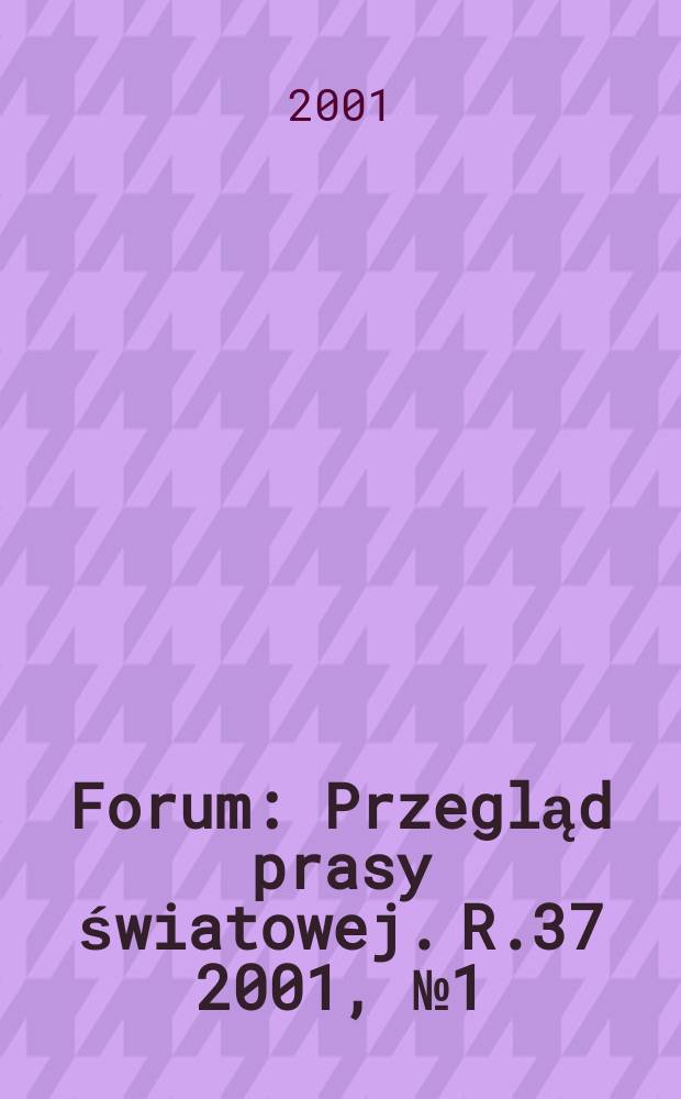 Forum : Przegląd prasy światowej. R.37 2001, №1(1848)