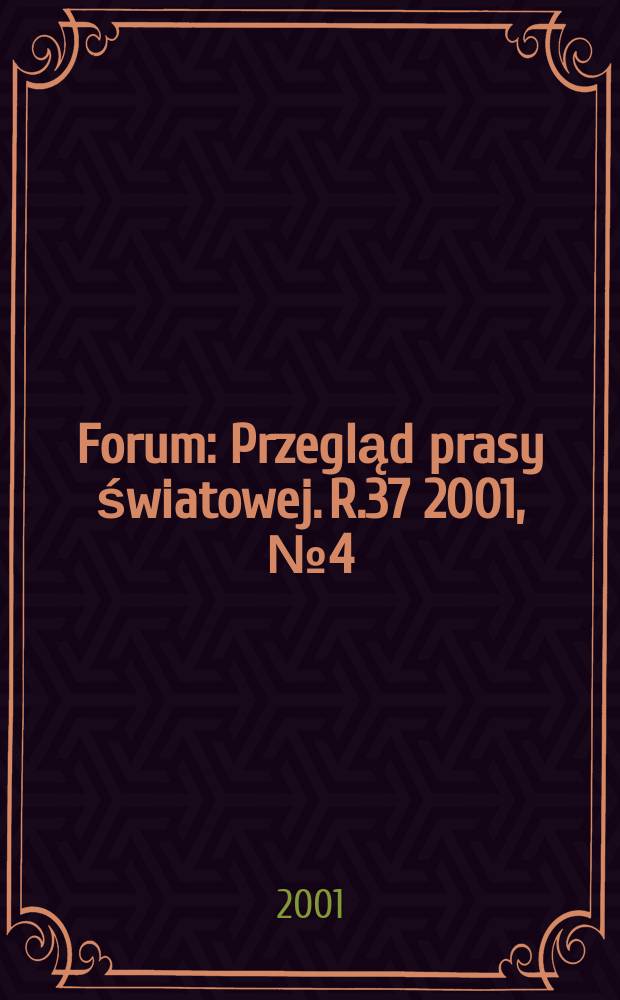 Forum : Przegląd prasy światowej. R.37 2001, №4(1851)