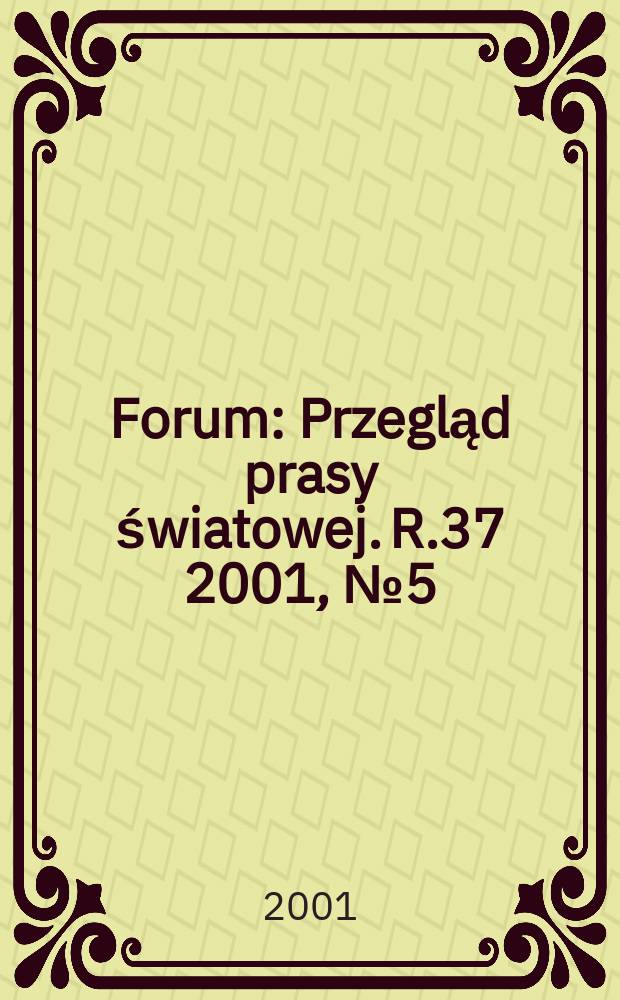 Forum : Przegląd prasy światowej. R.37 2001, №5(1852)