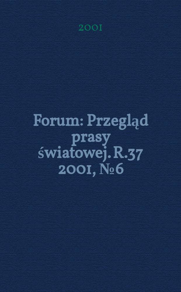 Forum : Przegląd prasy światowej. R.37 2001, №6(1853)