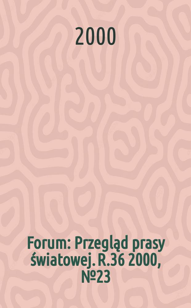 Forum : Przegląd prasy światowej. R.36 2000, №23(1788)