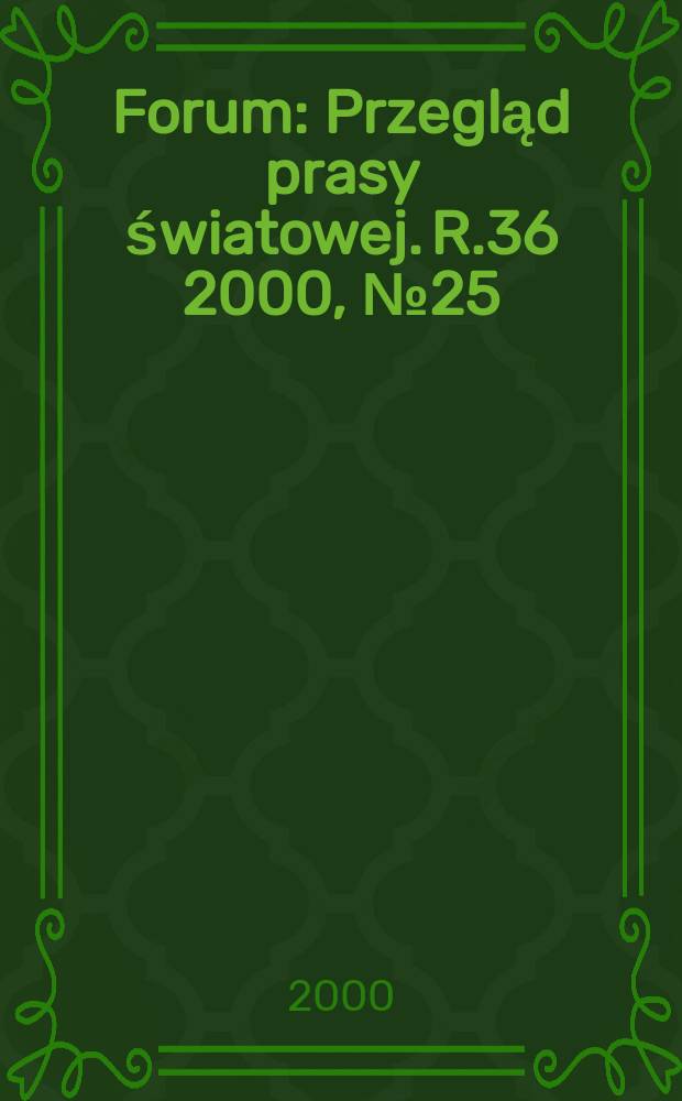 Forum : Przegląd prasy światowej. R.36 2000, №25(1790)