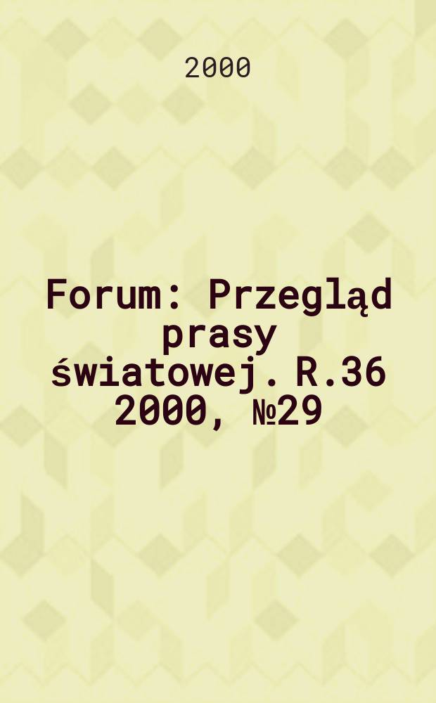 Forum : Przegląd prasy światowej. R.36 2000, №29(1794)