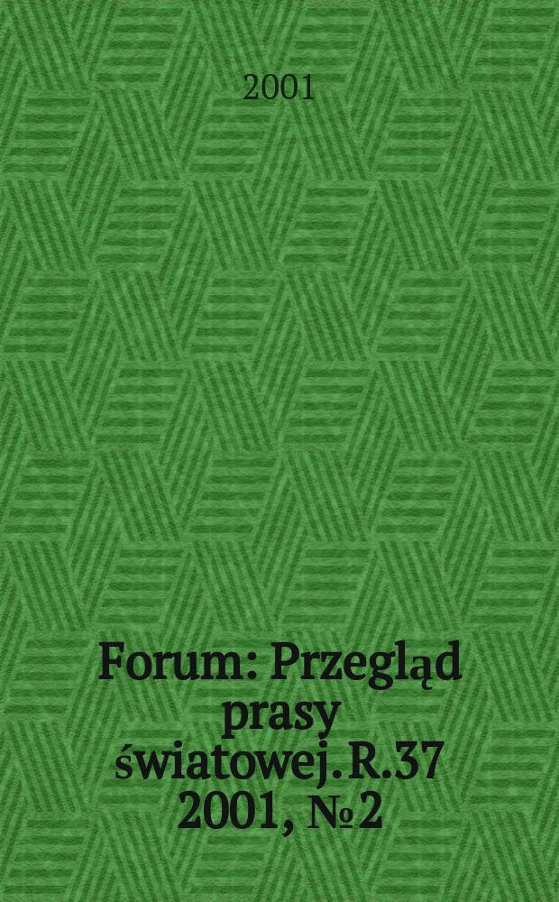Forum : Przegląd prasy światowej. R.37 2001, №2(1849)