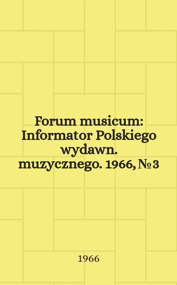 Forum musicum : Informator Polskiego wydawn. muzycznego. 1966, №3 : (Pośrednicy i adresaci)