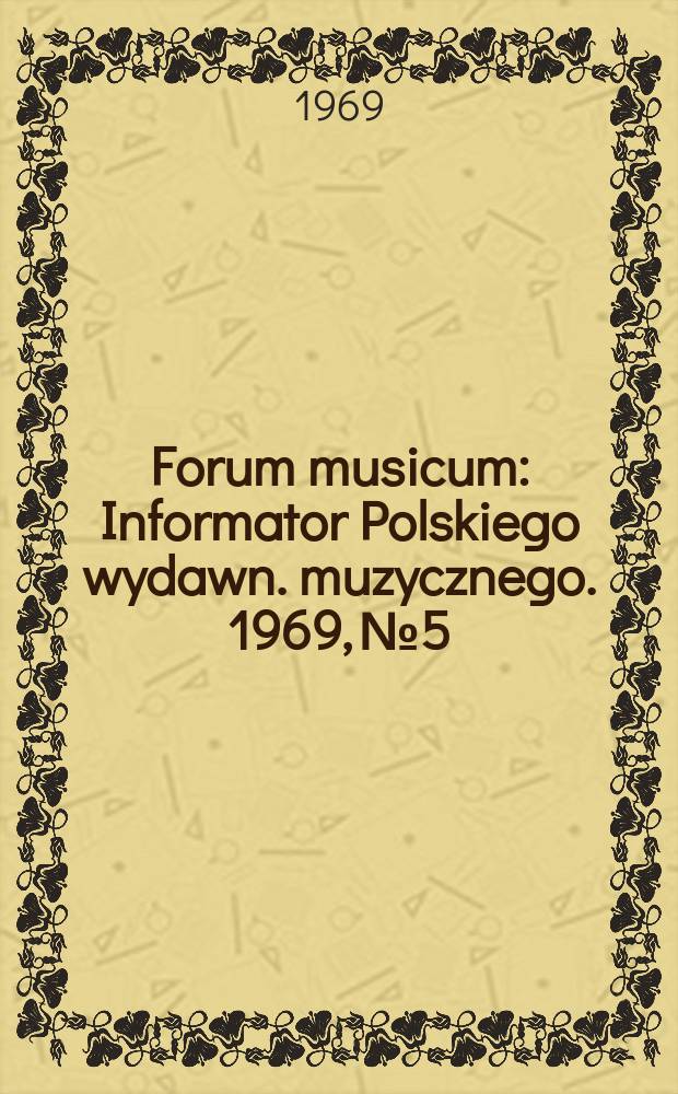 Forum musicum : Informator Polskiego wydawn. muzycznego. 1969, №5 : (O musyce renesansu)