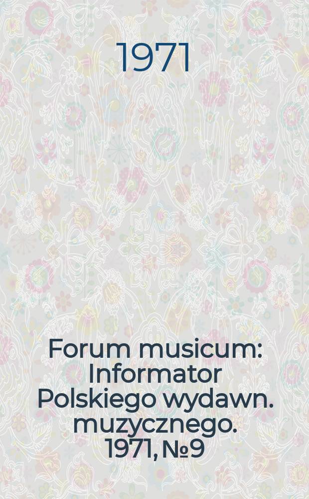 Forum musicum : Informator Polskiego wydawn. muzycznego. 1971, №9 : (10 tematów)
