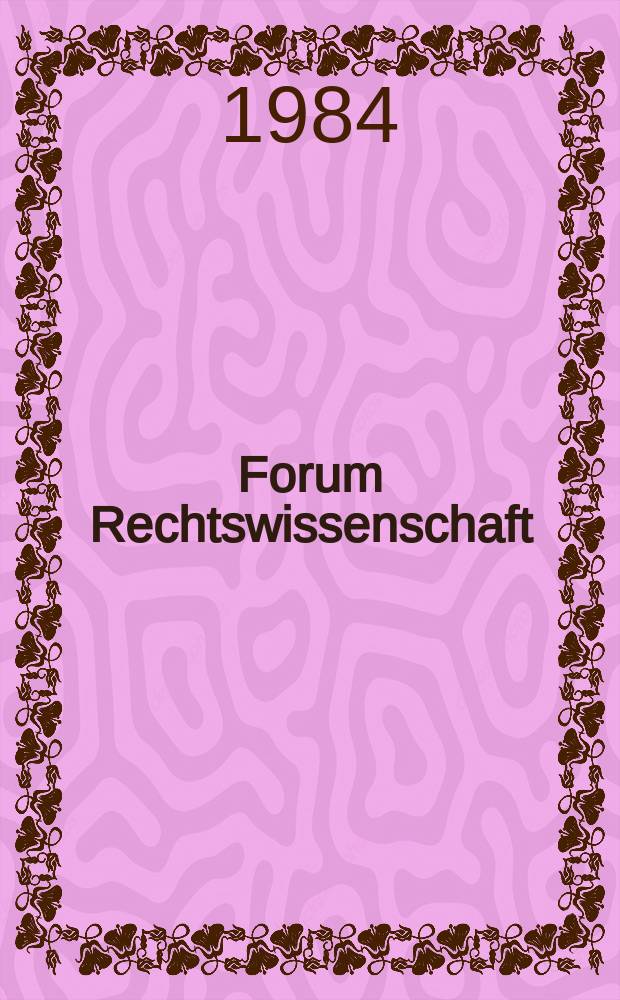 Forum Rechtswissenschaft : Beitr. zu neueren Entwicklungen in der Rechtswiss