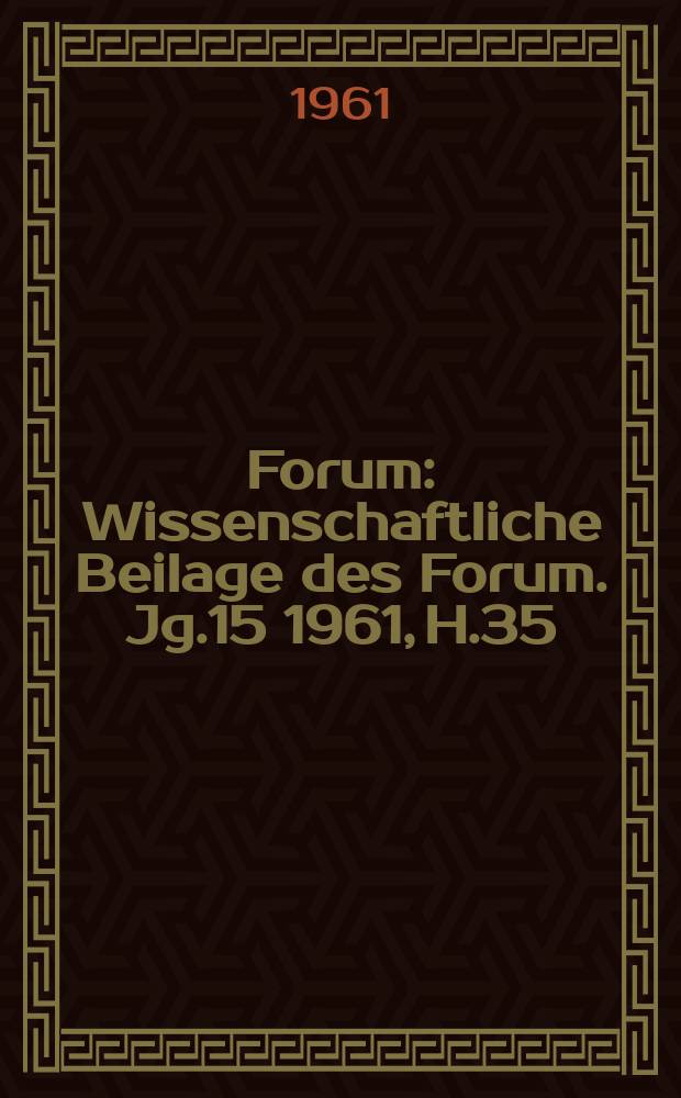 Forum : Wissenschaftliche Beilage des Forum. Jg.15 1961, [H.]35 : Ansprache des Vorsitzenden des Staatsrates der Deutschen Demokratischen Republik, Walter Ulbricht, im Fernsehen und Rundfunk