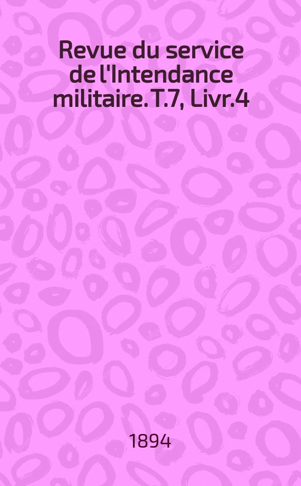 Revue du service de l'Intendance militaire. T.7, Livr.4
