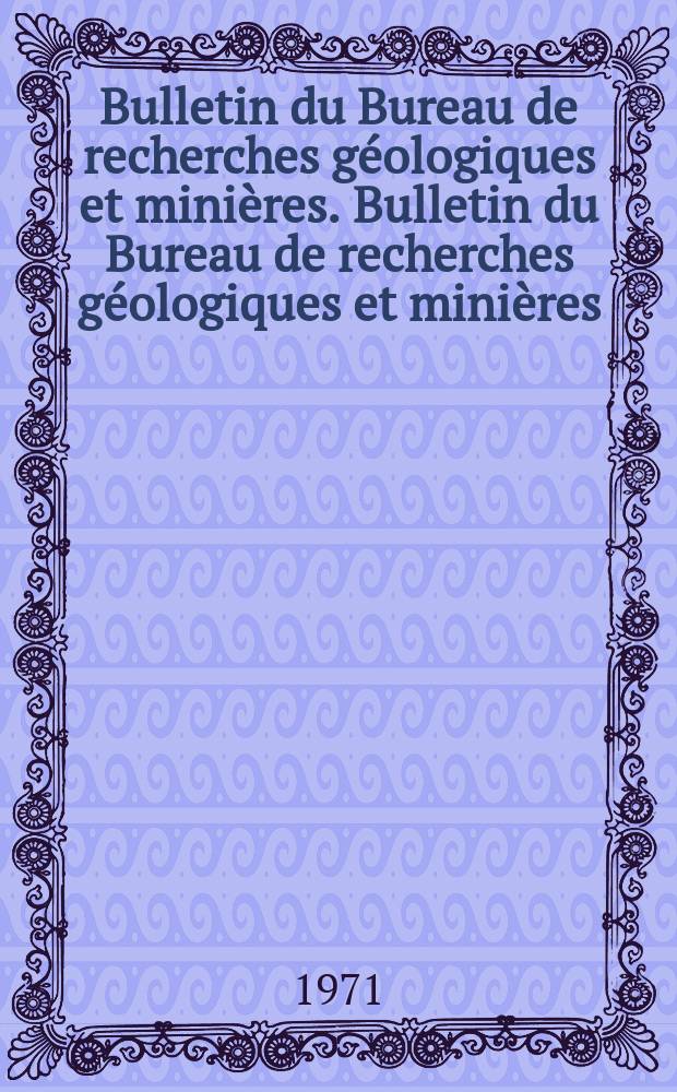 Bulletin du Bureau de recherches géologiques et minières. Bulletin du Bureau de recherches géologiques et minières
