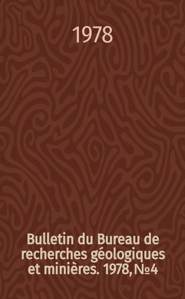 Bulletin du Bureau de recherches géologiques et minières. 1978, №4