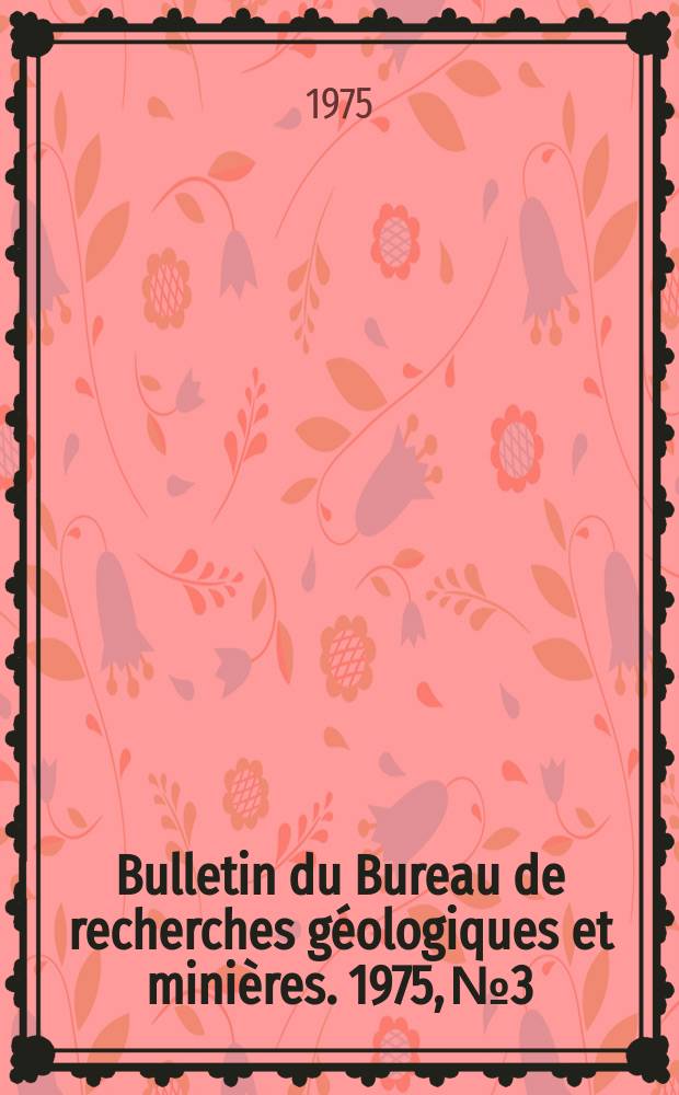 Bulletin du Bureau de recherches géologiques et minières. 1975, №3
