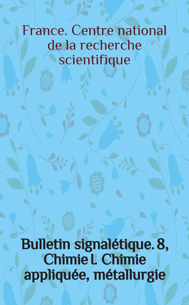 Bulletin signalétique. 8, Chimie I. Chimie appliquée, métallurgie