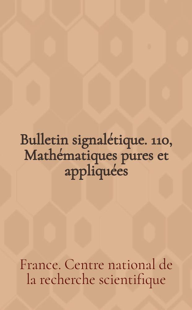 Bulletin signal&eacute;tique. 110, Math&eacute;matiques pures et appliqu&eacute;es