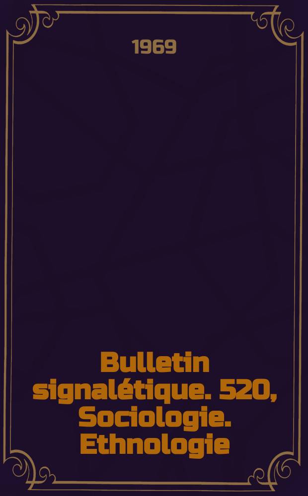 Bulletin signalétique. 520, Sociologie. Ethnologie