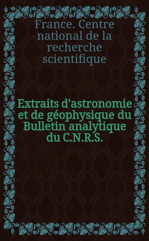Extraits d'astronomie et de g&eacute;ophysique du Bulletin analytique du C.N.R.S.