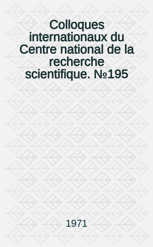 Colloques internationaux du Centre national de la recherche scientifique. №195 : Aspects de la chimie quantique contemporaine