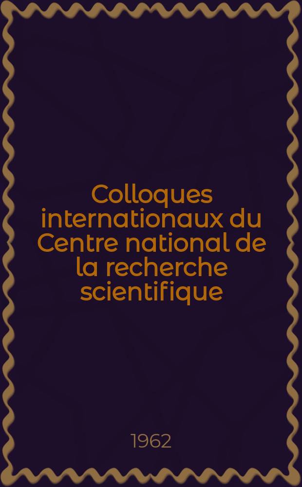 Colloques internationaux du Centre national de la recherche scientifique : La Structure des solutions solides métalliques