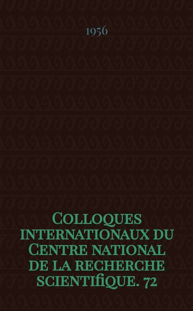 Colloques internationaux du Centre national de la recherche scientifique. 72 : La Luminescence des corps cristallins anorganiques