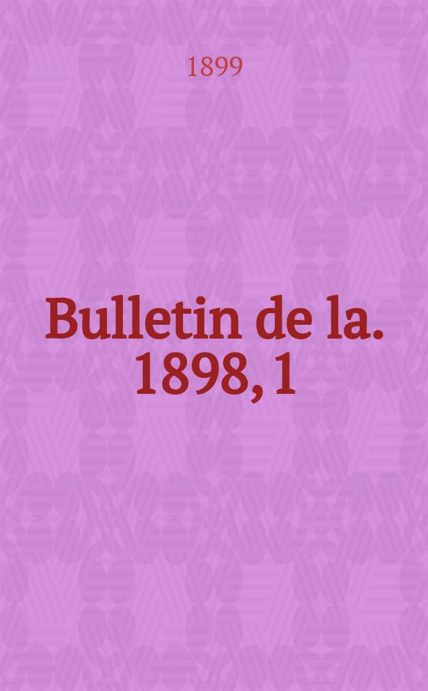 Bulletin de la. 1898, [1] : Séances...