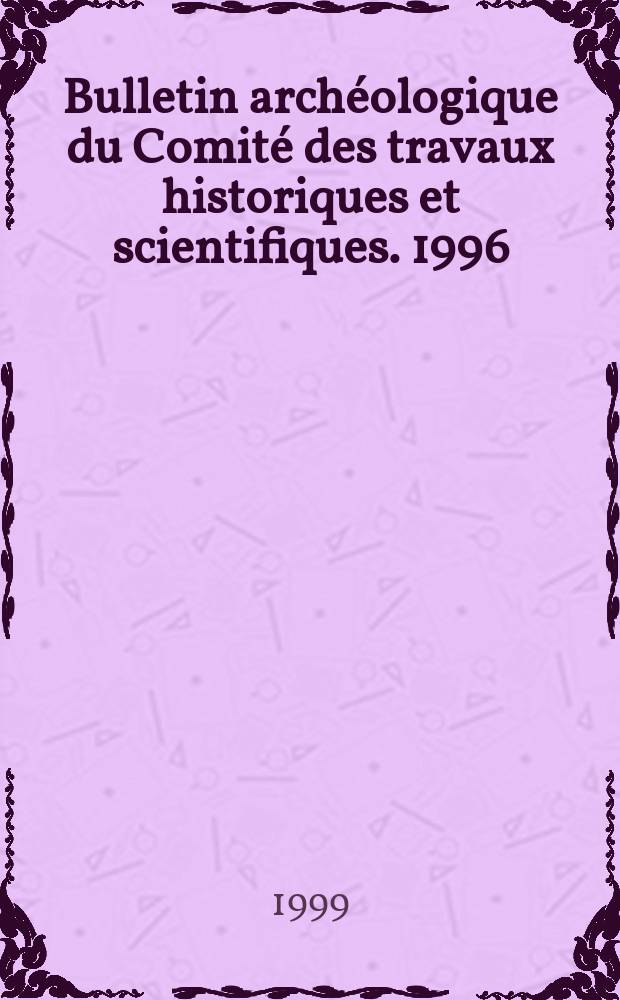 Bulletin archéologique du Comité des travaux historiques et scientifiques. 1996/1998