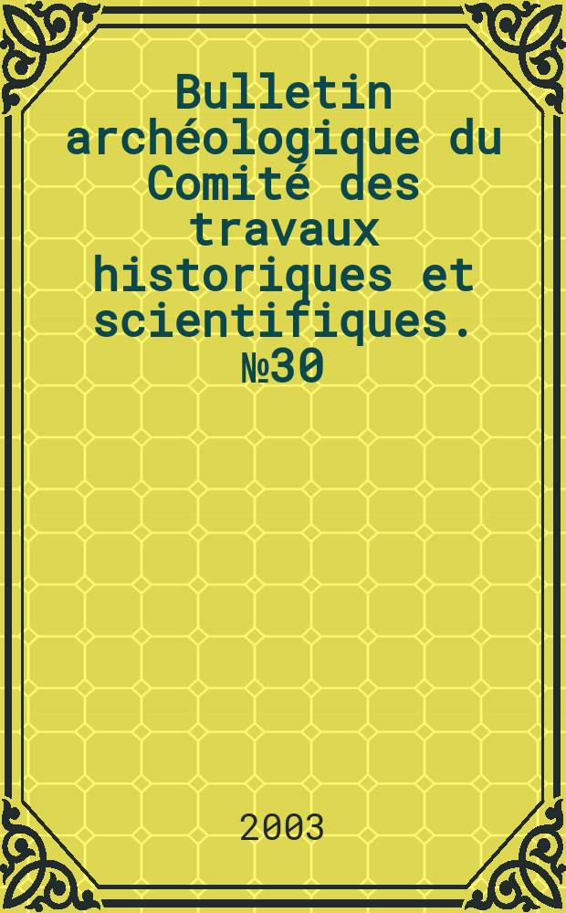 Bulletin archéologique du Comité des travaux historiques et scientifiques. №30