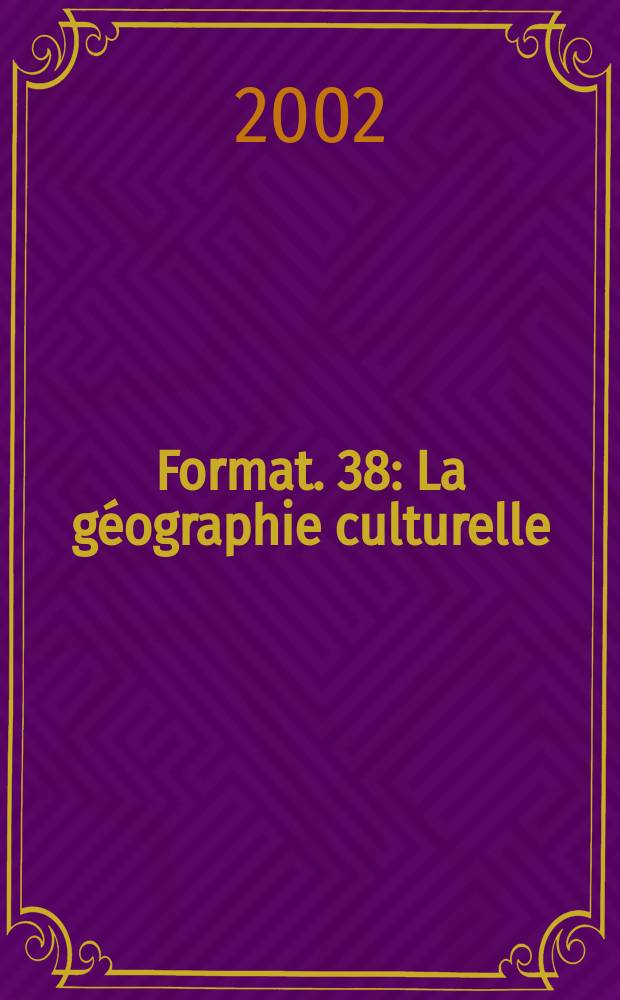 Format. 38 : La géographie culturelle