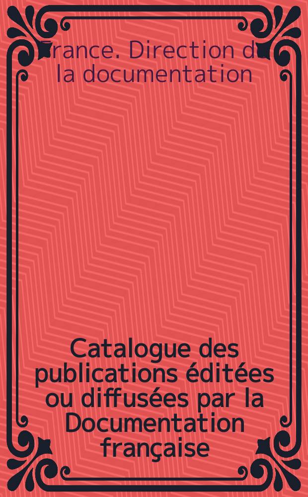 Catalogue des publications éditées ou diffusées par la Documentation française