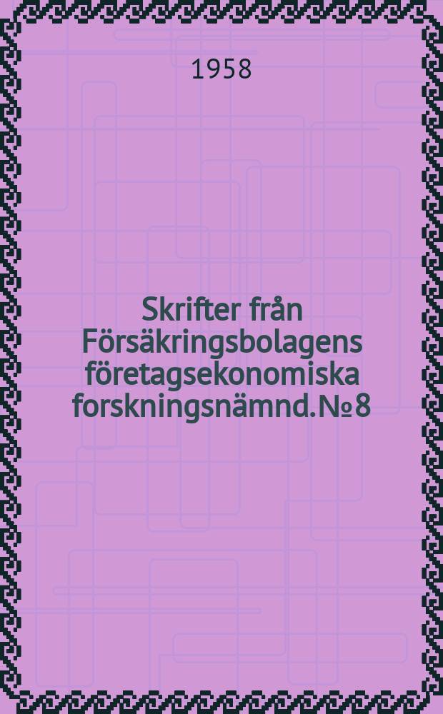 Skrifter fr&aring;n F&ouml;rs&auml;kringsbolagens f&ouml;retagsekonomiska forskningsn&auml;mnd. №8 : Principer f&ouml;r ekonomisk f&ouml;rvaltningskontroll i f&ouml;rs - &auml;kringsf&ouml;retag