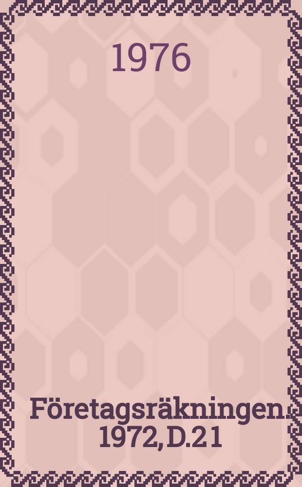 Företagsräkningen. 1972, D.2[1] : Bas data för företags och myndigheters verksamhetsställen for delade efter näringsgren, storlek, region och ägarkategori