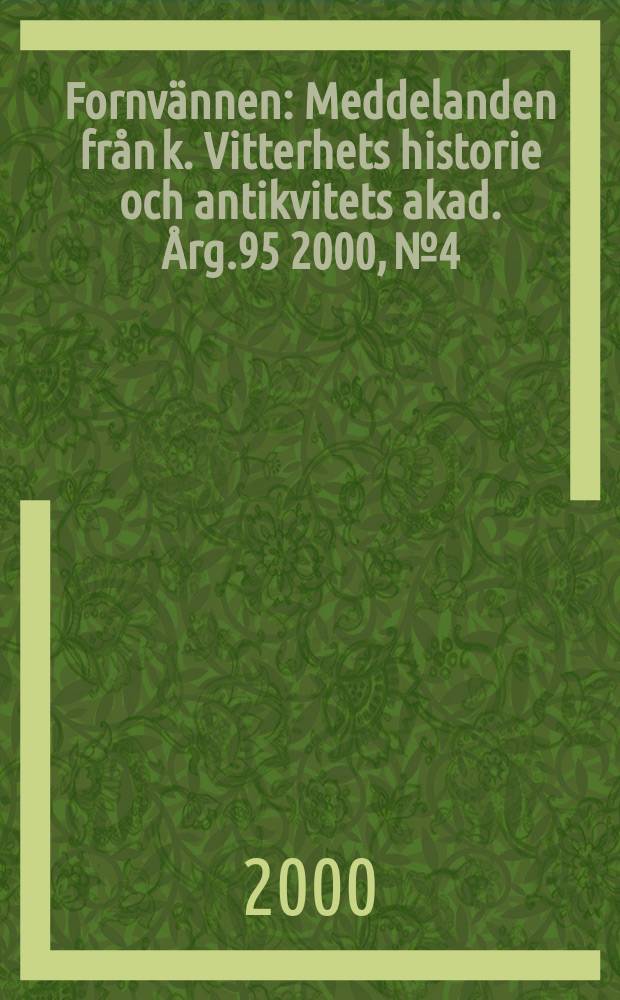 Fornvännen : Meddelanden från k. Vitterhets historie och antikvitets akad. Årg.95 2000, №4