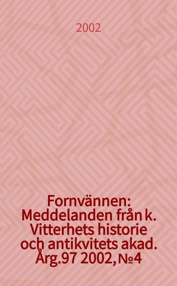Fornvännen : Meddelanden från k. Vitterhets historie och antikvitets akad. Årg.97 2002, №4